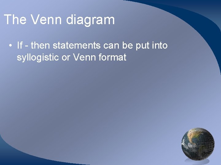 The Venn diagram • If - then statements can be put into syllogistic or