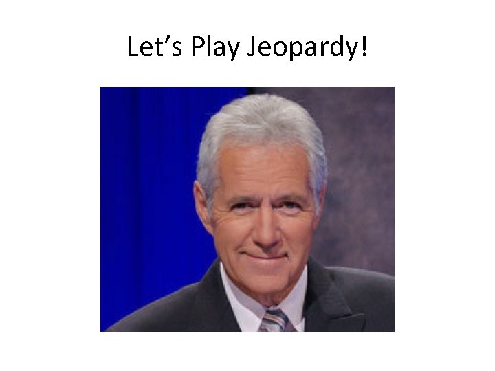 Let’s Play Jeopardy! 