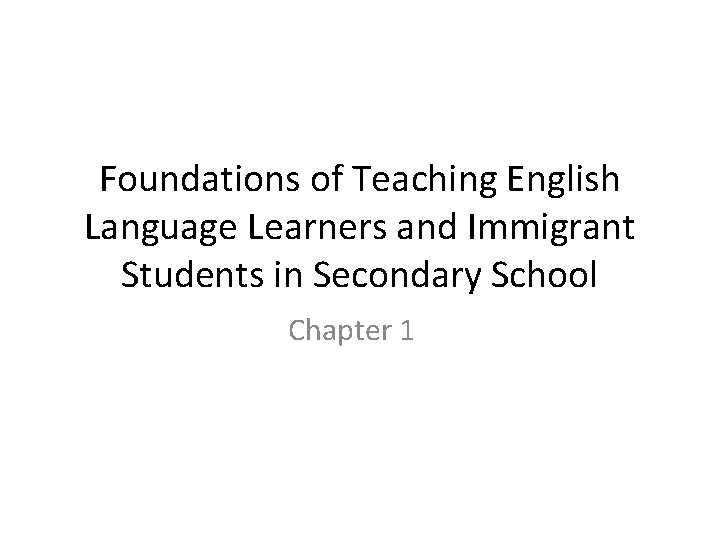 Foundations of Teaching English Language Learners and Immigrant Students in Secondary School Chapter 1