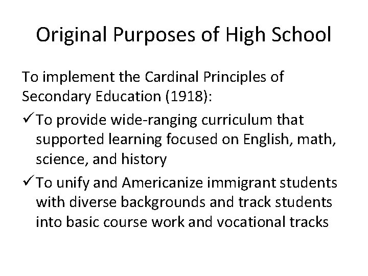 Original Purposes of High School To implement the Cardinal Principles of Secondary Education (1918):