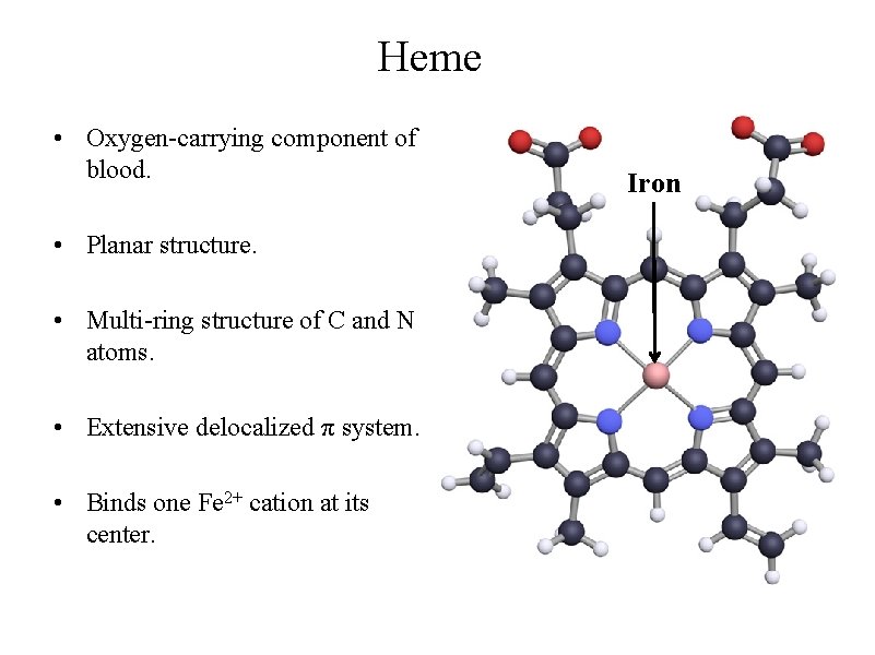 Heme • Oxygen-carrying component of blood. • Planar structure. • Multi-ring structure of C