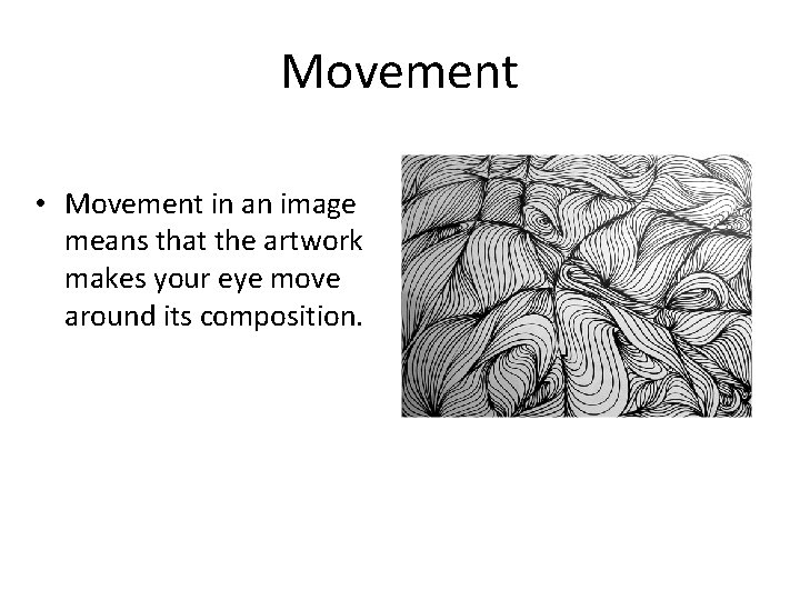 Movement • Movement in an image means that the artwork makes your eye move