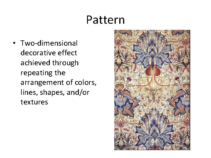 Pattern • Two-dimensional decorative effect achieved through repeating the arrangement of colors, lines, shapes,