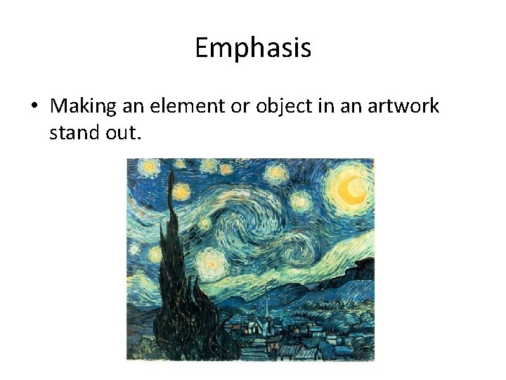 Emphasis • Making an element or object in an artwork stand out. 