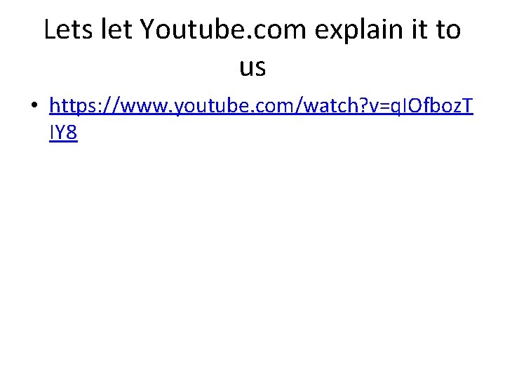 Lets let Youtube. com explain it to us • https: //www. youtube. com/watch? v=q.