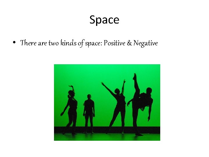 Space • There are two kinds of space: Positive & Negative 