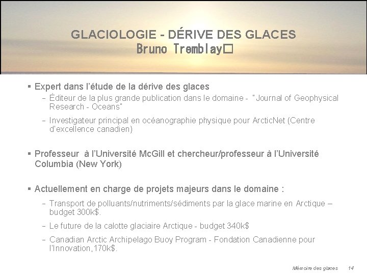 GLACIOLOGIE - DÉRIVE DES GLACES Bruno Tremblay� § Expert dans l’étude de la dérive