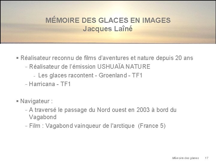 MÉMOIRE DES GLACES EN IMAGES Jacques Laîné § Réalisateur reconnu de films d’aventures et