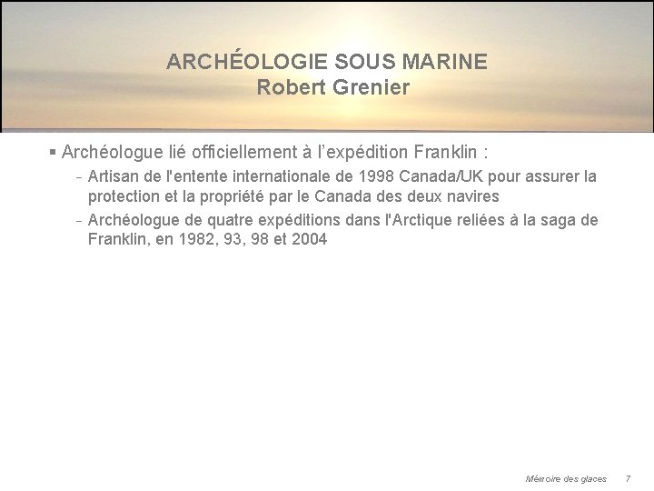 ARCHÉOLOGIE SOUS MARINE Robert Grenier § Archéologue lié officiellement à l’expédition Franklin : −