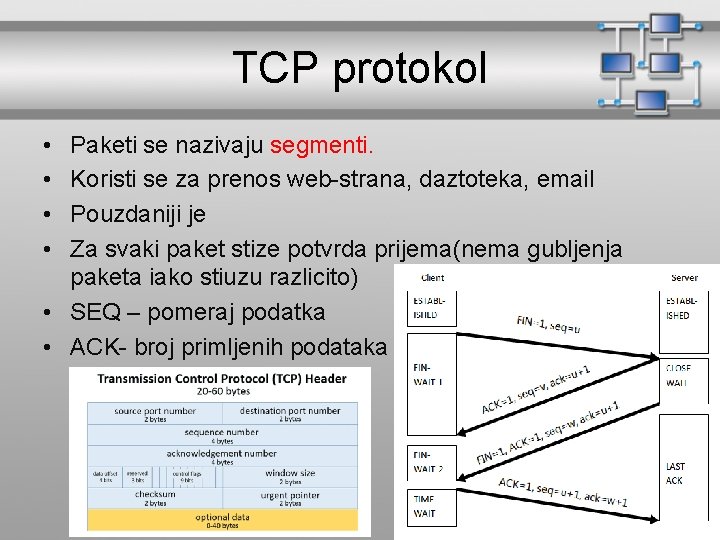 TCP protokol • • Paketi se nazivaju segmenti. Koristi se za prenos web-strana, daztoteka,