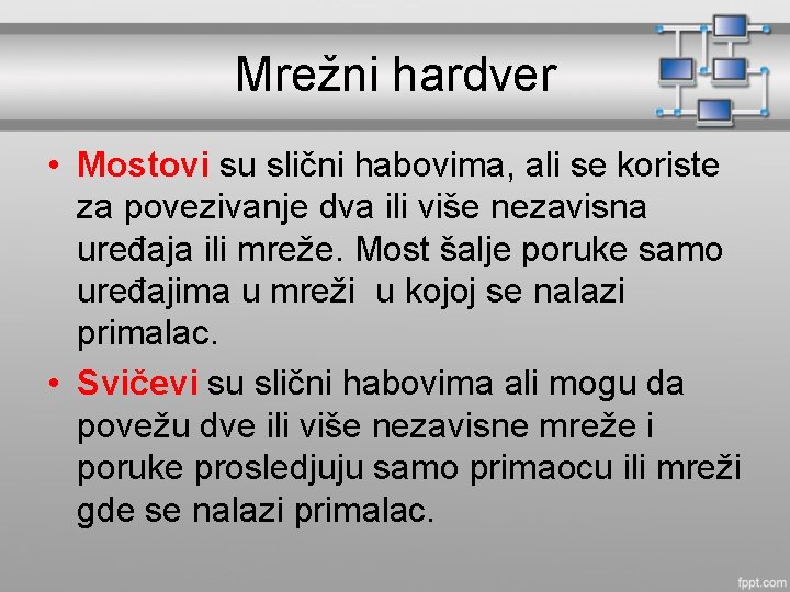 Mrežni hardver • Mostovi su slični habovima, ali se koriste za povezivanje dva ili