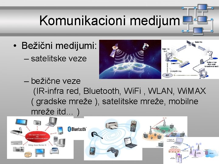 Komunikacioni medijum • Bežični medijumi: – satelitske veze – bežične veze (IR-infra red, Bluetooth,