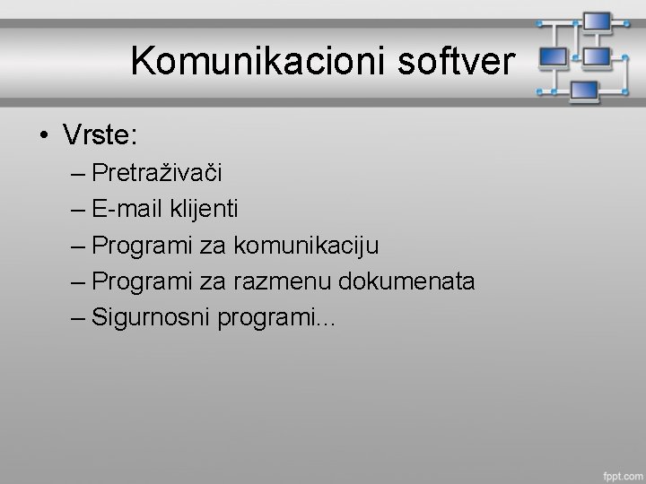 Komunikacioni softver • Vrste: – Pretraživači – E-mail klijenti – Programi za komunikaciju –