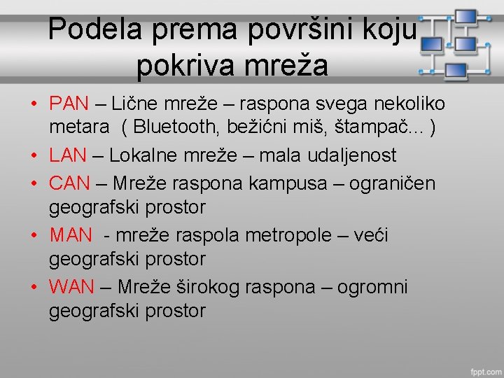 Podela prema površini koju pokriva mreža • PAN – Lične mreže – raspona svega