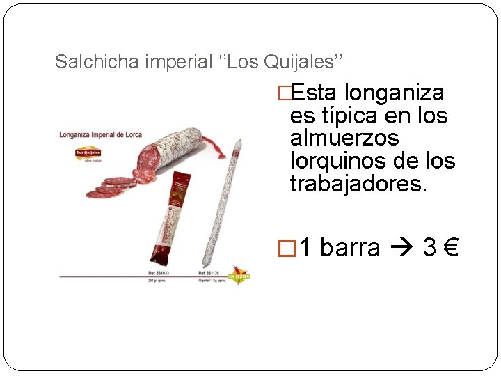 Salchicha imperial ‘’Los Quijales’’ �Esta longaniza es típica en los almuerzos lorquinos de los