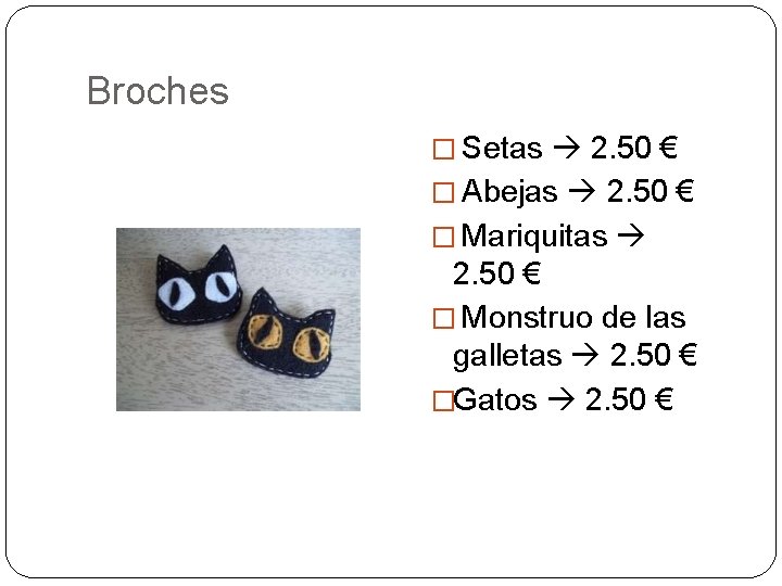 Broches � Setas 2. 50 € � Abejas 2. 50 € � Mariquitas 2.