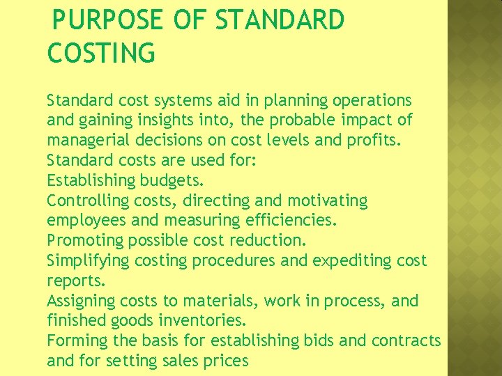 PURPOSE OF STANDARD COSTING Standard cost systems aid in planning operations and gaining insights