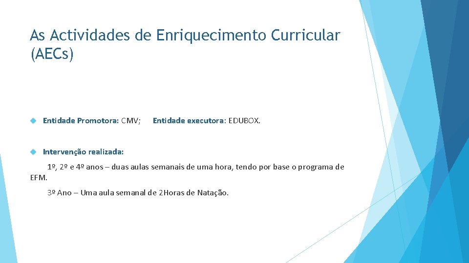 As Actividades de Enriquecimento Curricular (AECs) Entidade Promotora: CMV; Intervenção realizada: Entidade executora: EDUBOX.