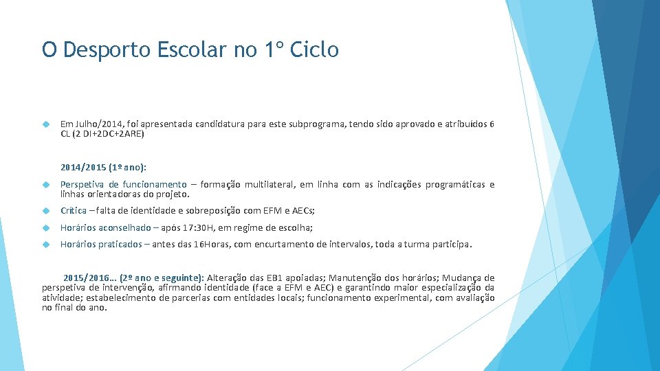 O Desporto Escolar no 1º Ciclo Em Julho/2014, foi apresentada candidatura para este subprograma,