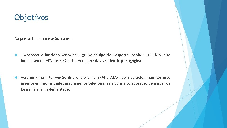 Objetivos Na presente comunicação iremos: Descrever o funcionamento de 3 grupo-equipa de Desporto Escolar