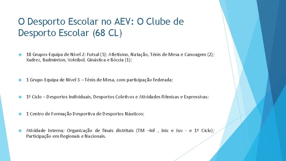 O Desporto Escolar no AEV: O Clube de Desporto Escolar (68 CL) 18 Grupos-Equipa