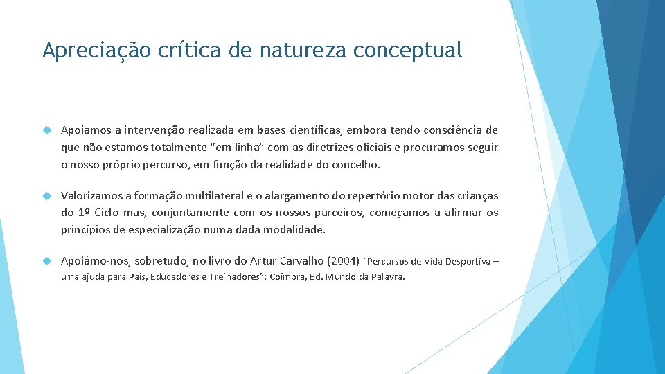 Apreciação crítica de natureza conceptual Apoiamos a intervenção realizada em bases científicas, embora tendo