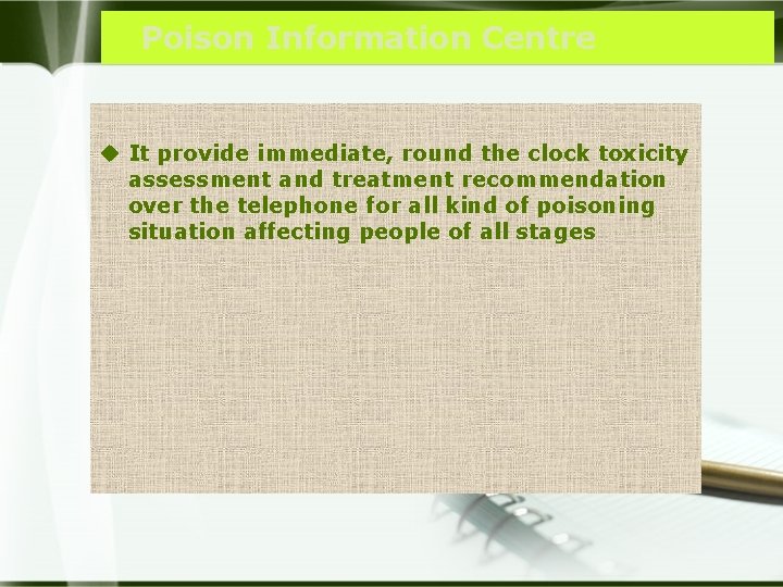 Poison Information Centre u It provide immediate, round the clock toxicity assessment and treatment