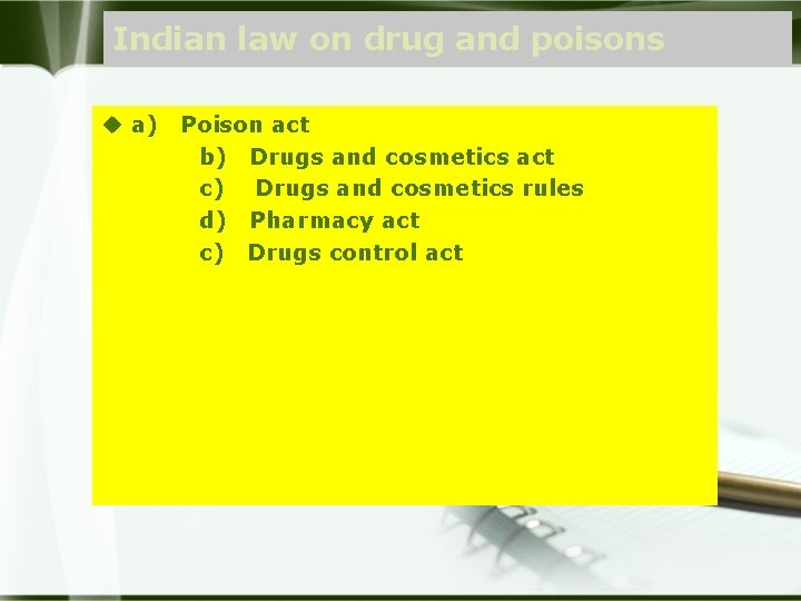 Indian law on drug and poisons u a) Poison act b) Drugs and cosmetics