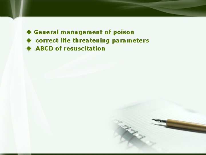 u General management of poison u correct life threatening parameters u ABCD of resuscitation