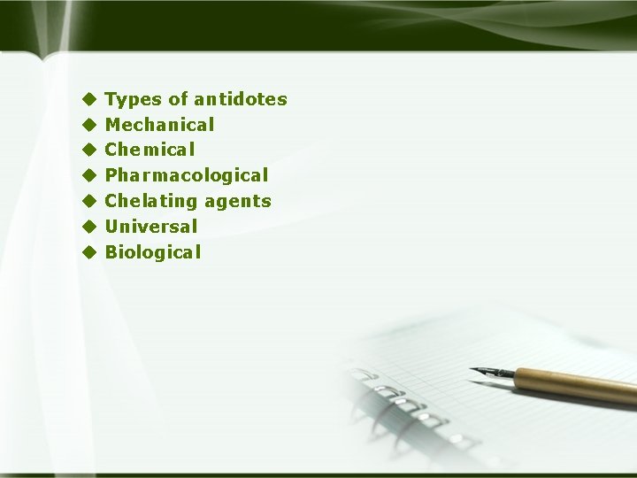 u u u u Types of antidotes Mechanical Chemical Pharmacological Chelating agents Universal Biological