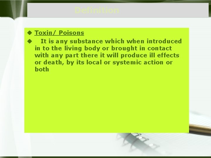 Definition u Toxin/ Poisons u It is any substance which when introduced in to