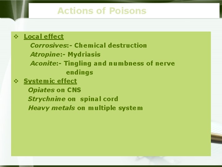 Actions of Poisons v Local effect Corrosives: - Chemical destruction Atropine: - Mydriasis Aconite: