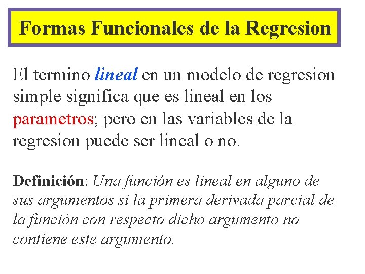 Formas Funcionales de la Regresion El termino lineal en un modelo de regresion simple Formas Funcionales de la Regresion El termino lineal en un modelo de regresion simple