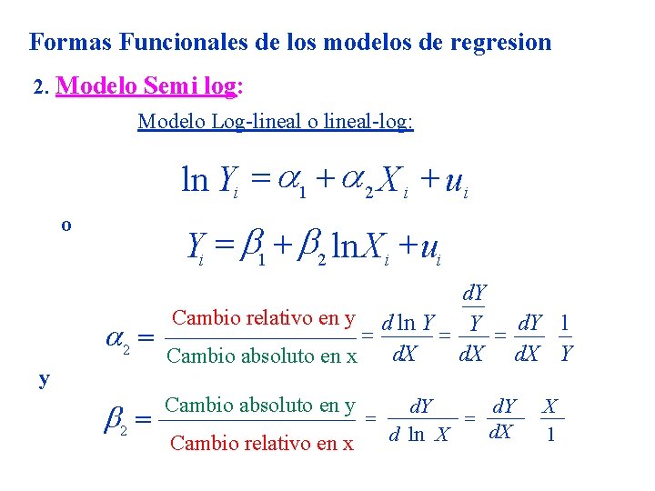 Formas Funcionales de los modelos de regresion 2. Modelo Semi log: Modelo Log-lineal o Formas Funcionales de los modelos de regresion 2. Modelo Semi log: Modelo Log-lineal o