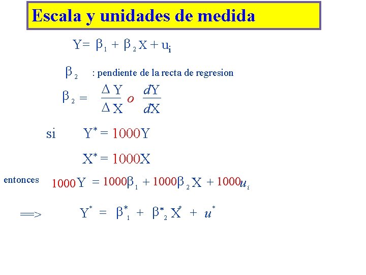 Escala y unidades de medida Y = 1 + 2 X + ui 2