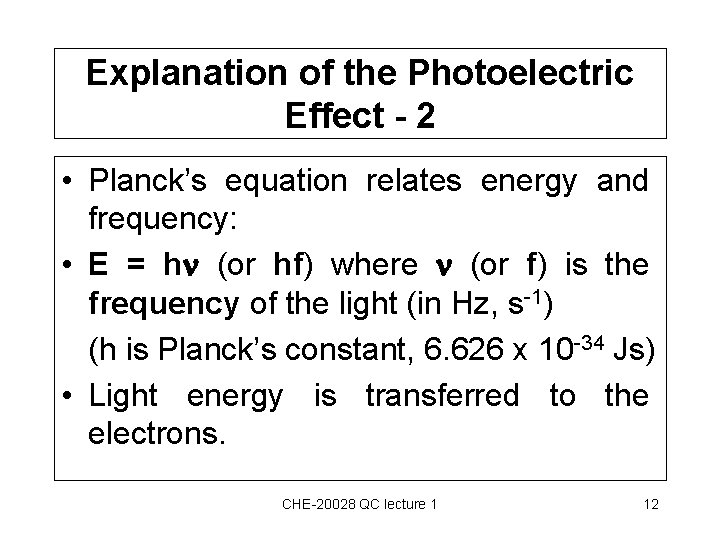Explanation of the Photoelectric Effect - 2 • Planck’s equation relates energy and frequency: