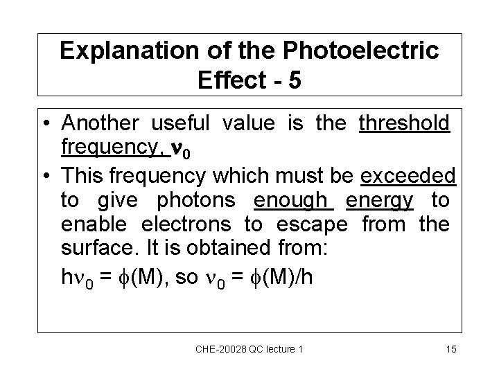 Explanation of the Photoelectric Effect - 5 • Another useful value is the threshold