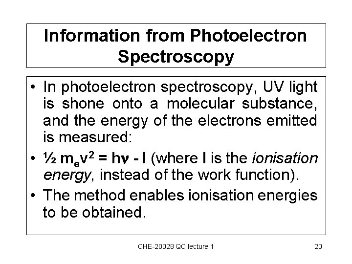 Information from Photoelectron Spectroscopy • In photoelectron spectroscopy, UV light is shone onto a