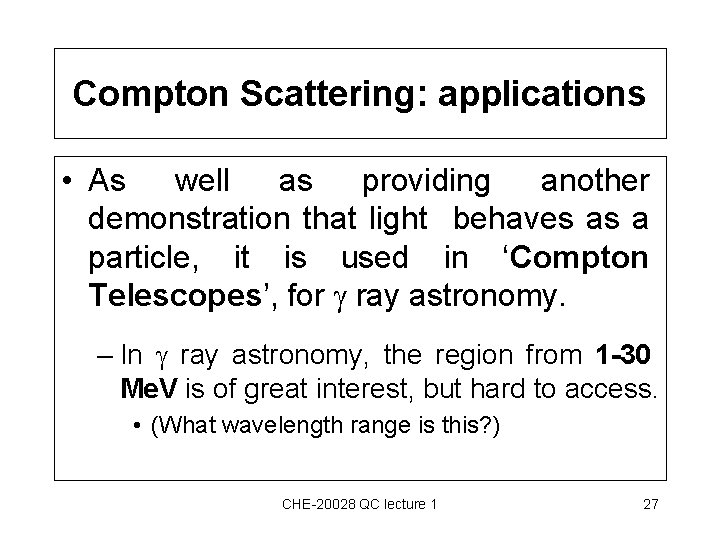 Compton Scattering: applications • As well as providing another demonstration that light behaves as