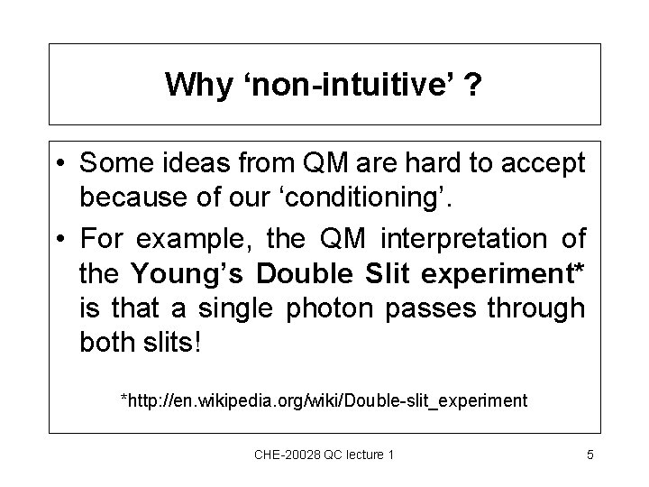 Why ‘non-intuitive’ ? • Some ideas from QM are hard to accept because of