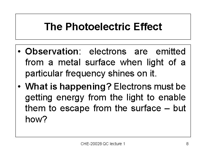 The Photoelectric Effect • Observation: electrons are emitted from a metal surface when light