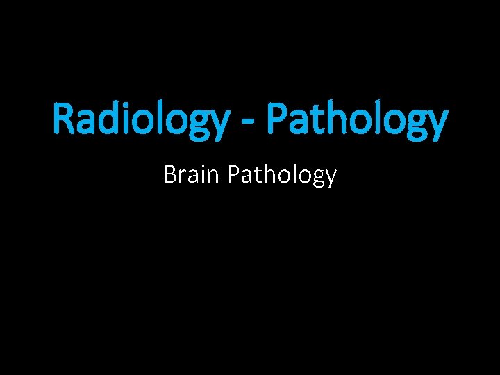 Radiology - Pathology Brain Pathology 