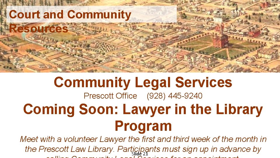Court and Community Resources Community Legal Services Prescott Office (928) 445 -9240 Coming Soon: