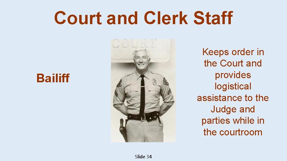 Court and Clerk Staff Keeps order in the Court and provides logistical assistance to