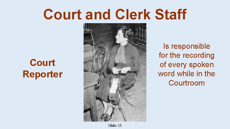 Court and Clerk Staff Is responsible for the recording of every spoken word while