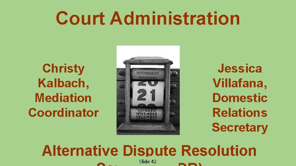 Court Administration Christy Kalbach, Mediation Coordinator Jessica Villafana, Domestic Relations Secretary Alternative Dispute Resolution