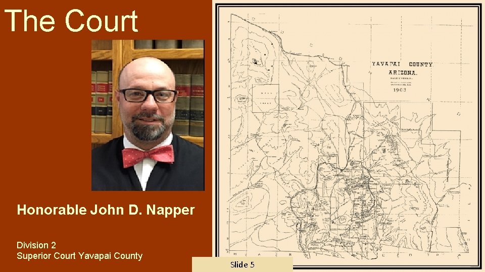 The Court Honorable John D. Napper Division 2 Superior Court Yavapai County Slide 5