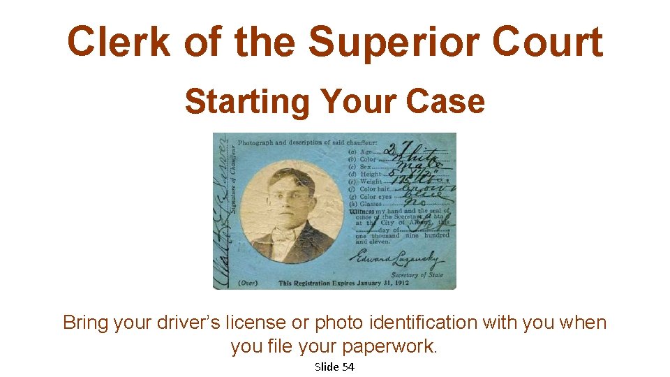 Clerk of the Superior Court Starting Your Case Bring your driver’s license or photo