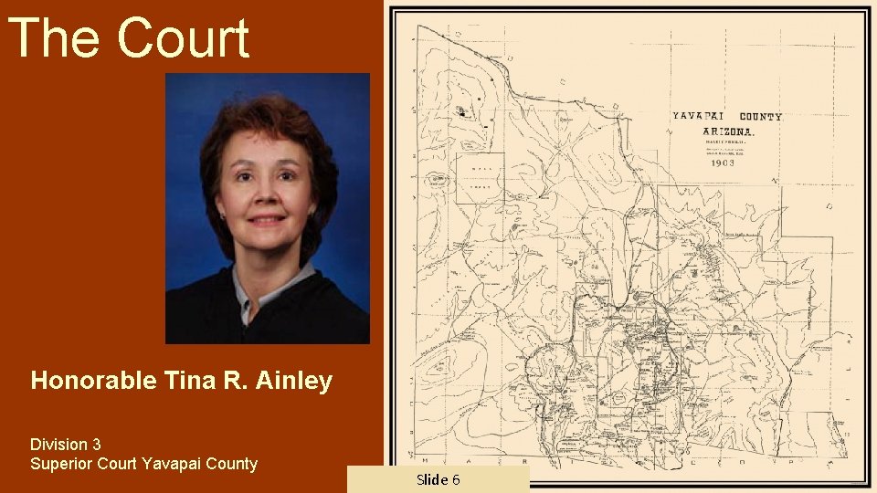 The Court Honorable Tina R. Ainley Division 3 Superior Court Yavapai County Slide 6