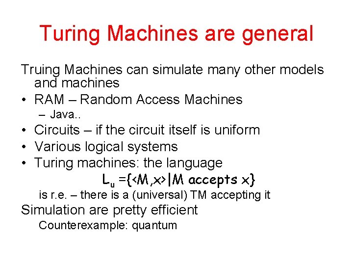 Turing Machines are general Truing Machines can simulate many other models and machines • Turing Machines are general Truing Machines can simulate many other models and machines •